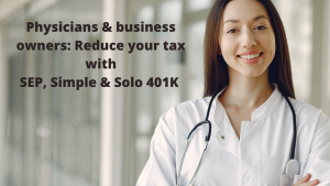 Physicians & business owners: Reduce your tax with SEP & Simple IRA and Solo 401(k)