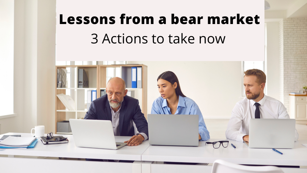 Lessons from a bear market: 3 actions to take now