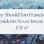 Why Should San Francisco Residents Never Invest in ETFs?