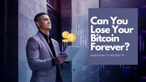 Can You Lose Your Bitcoin Forever? Here’s How To Prevent It!