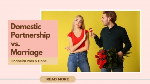 Marriage vs. Domestic Partnership: Financial Pros & Cons