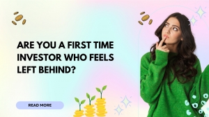 Are You A First Time Investor Who Feels Left Behind?