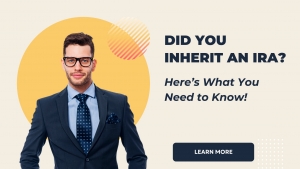 Did You Inherit an IRA? Here’s What You Need To Know!