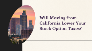 Will Moving from California Lower Your Stock Option Taxes?