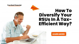 How To Diversify Your RSUs In A Tax-Efficient Way?