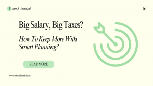 Big Salary, Big Taxes? How To Keep More With Smart Planning?