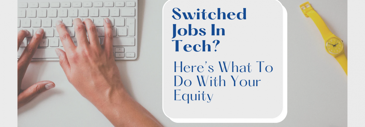 Switched Tech Jobs? Maximize Your Equity & Minimize Taxes