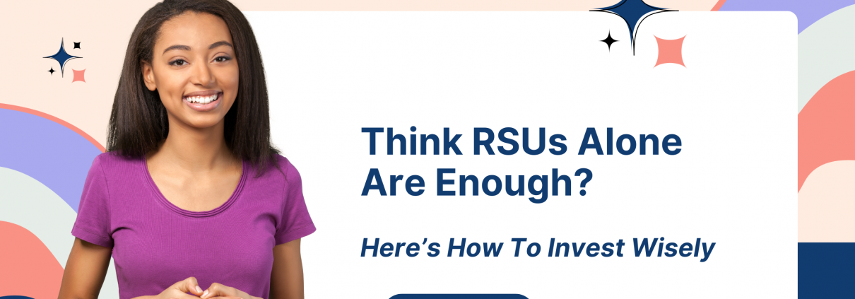 Think RSUs Alone Are Enough? Here’s How to Invest Wisely