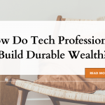 How Do Tech Professionals Build Durable Wealth?How Do Tech Professionals Build Durable Wealth?