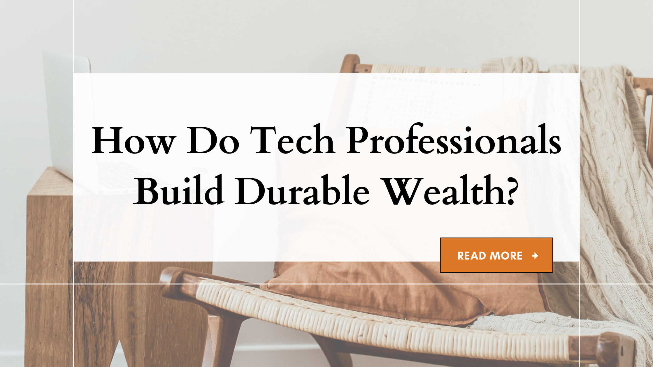 How Do Tech Professionals Build Durable Wealth?How Do Tech Professionals Build Durable Wealth?