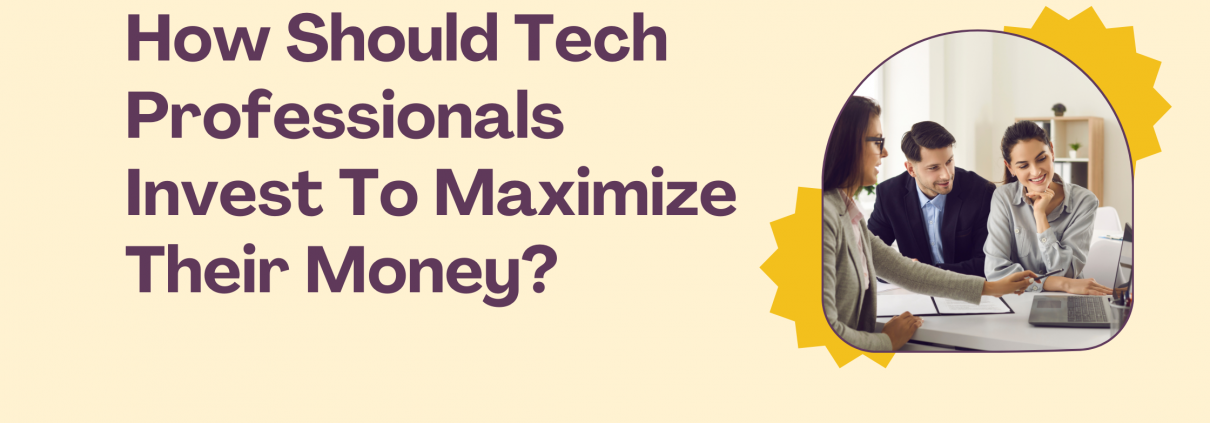 How Should Tech Professionals Invest to Maximize Their Money?