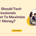 How Should Tech Professionals Invest to Maximize Their Money?