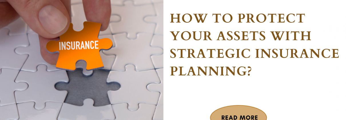 How To Protect Your Assets With Strategic Insurance Planning