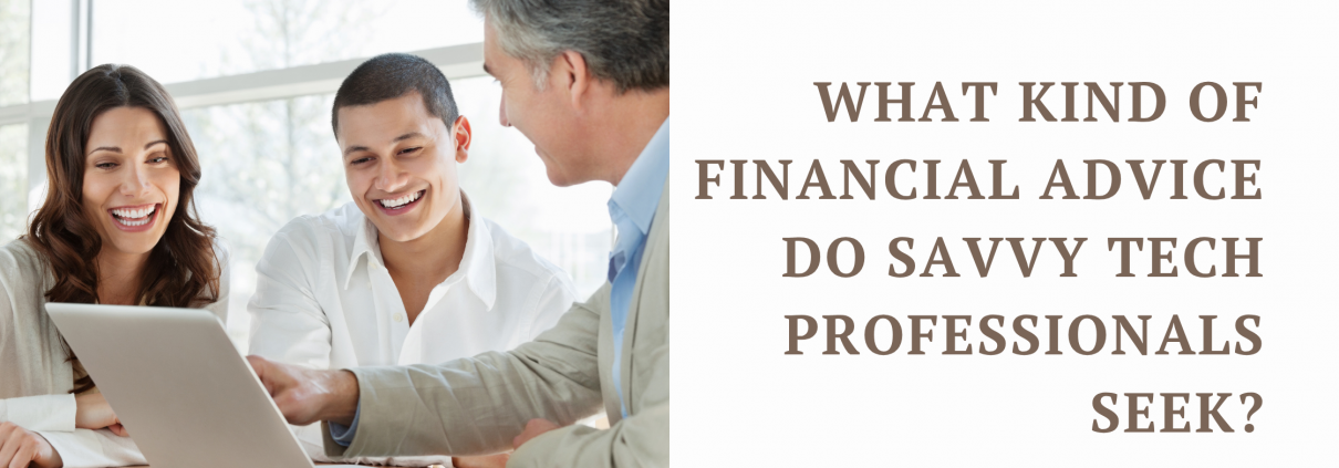 What Kind of Financial Advice Do Savvy Tech Professionals Seek