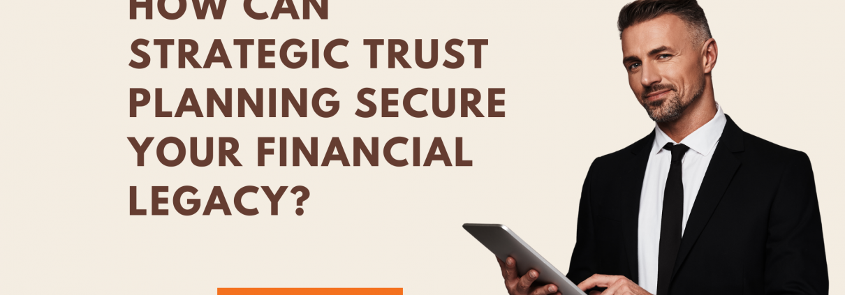 Protect what you have earned with strategic trust planning