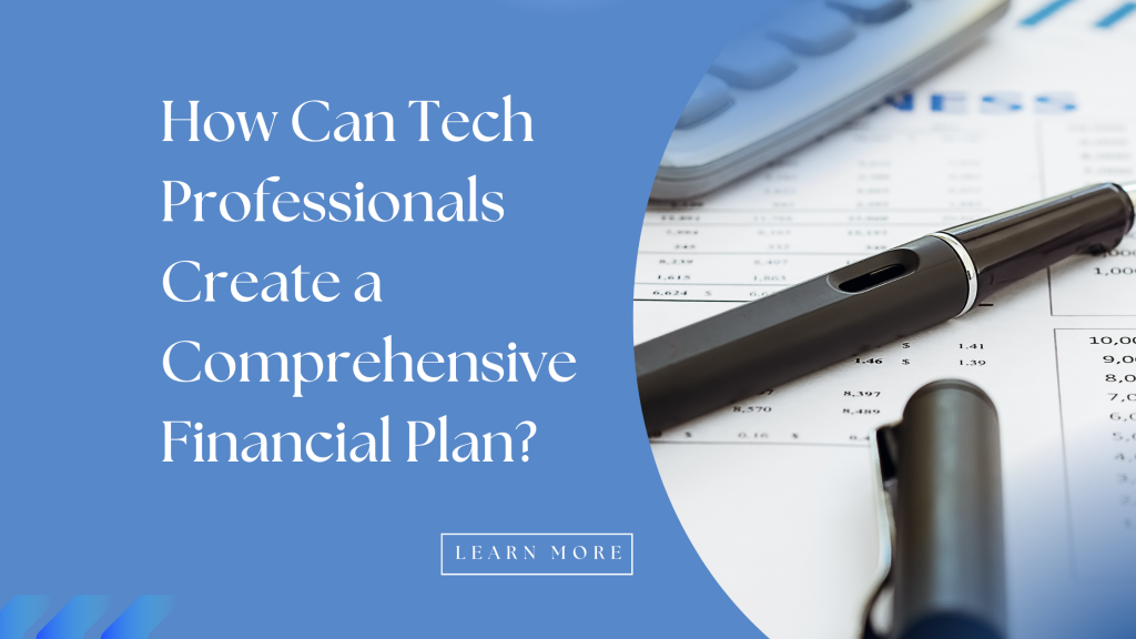How Can Tech Professionals Create a Comprehensive Financial Plan?