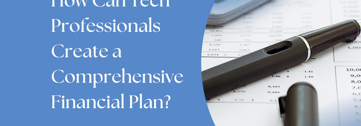 How Can Tech Professionals Create a Comprehensive Financial Plan