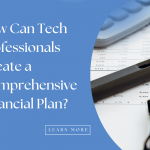 How Can Tech Professionals Create a Comprehensive Financial Plan