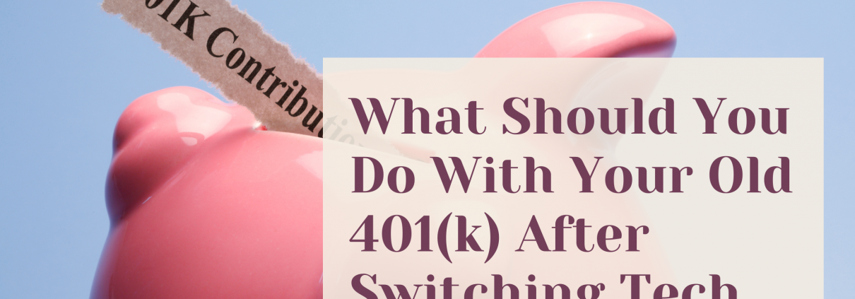 What Should You Do With Your Old 401(k) After Switching Tech Jobs