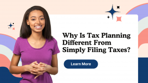 Why Is Tax Planning Different From Simply Filing Taxes?
