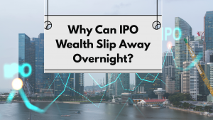 Why Can IPO Wealth Slip Away Overnight?