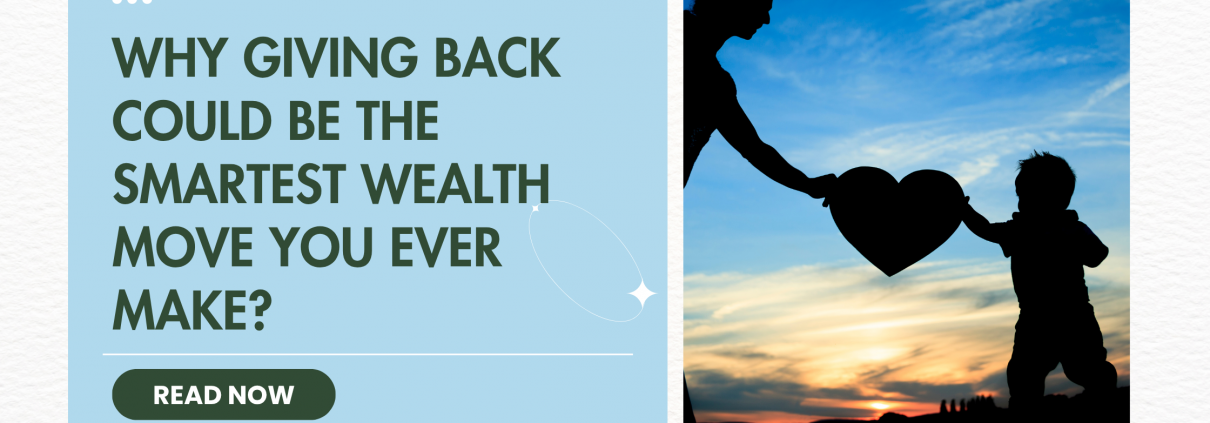 Why Giving Back Could Be the Smartest Wealth Move You Ever Make?