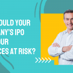 Why Could Your Company’s IPO Put Your Finances at Risk?