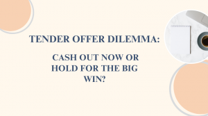 Tender Offer Dilemma: Cash Out Now Or Hold For The Big Win?