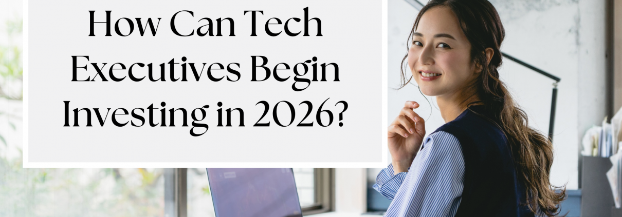 How Can Tech Executives Begin Investing in 2026