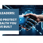 How To Protect The Wealth You Have Built