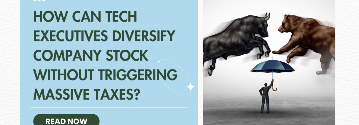 How Tech Executives Can Diversify Company Stock Without Triggering Massive Taxes