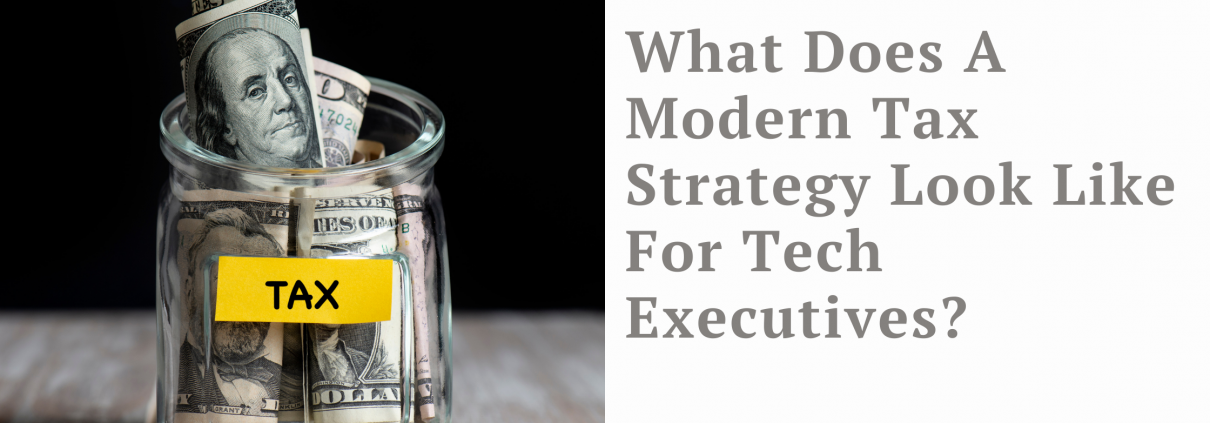 What Does A Modern Tax Strategy Look Like For Tech Executives