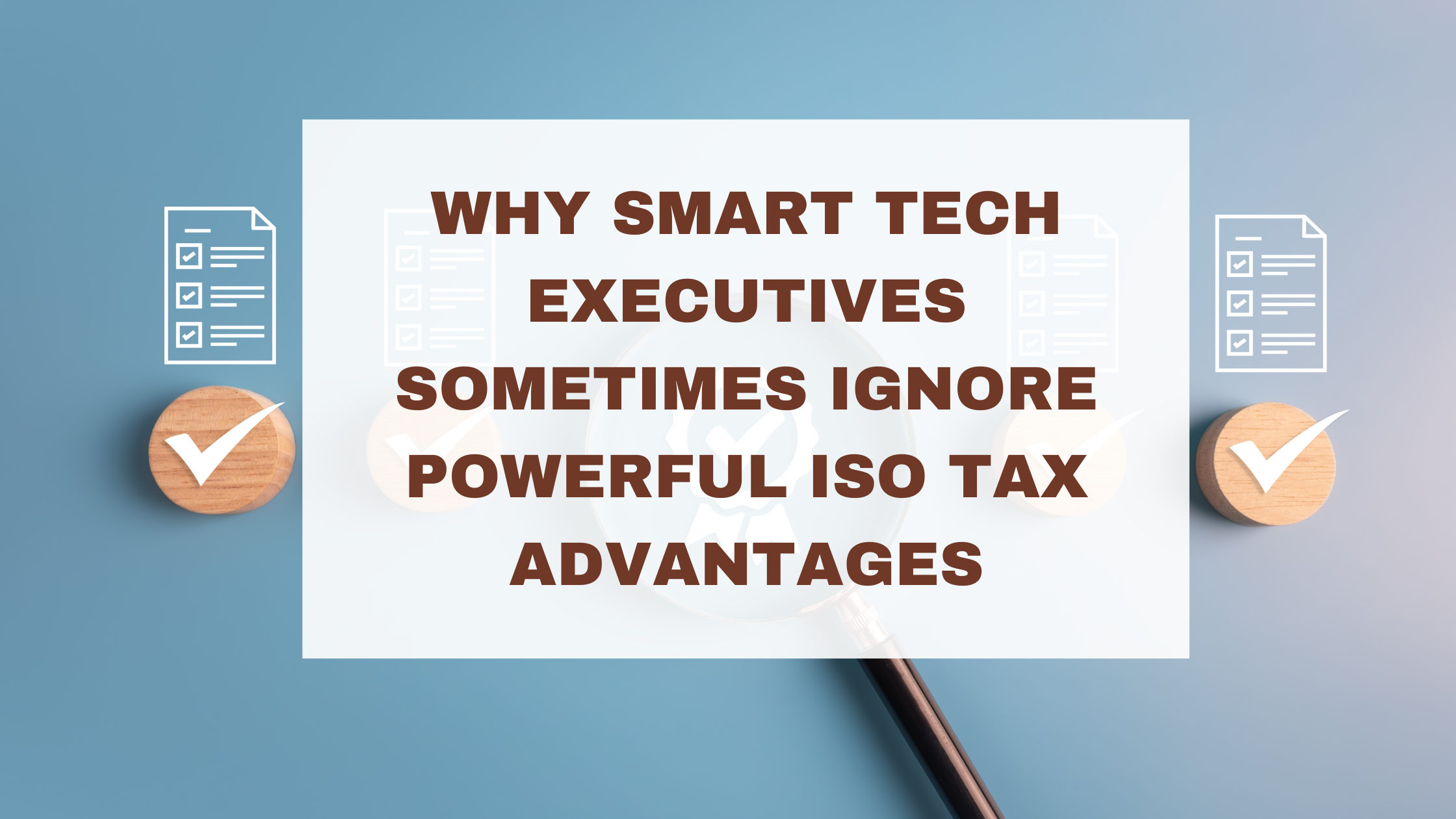 Why Smart Tech Executives Sometimes Ignore Powerful ISO Tax Advantages