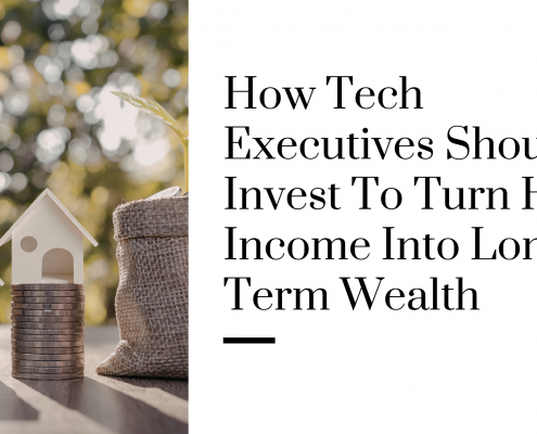 How Tech Executives Should Invest to Turn High Income Into Long-Term Wealth