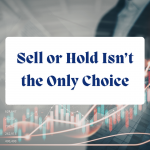 Sell or Hold Isn’t the Only Choice